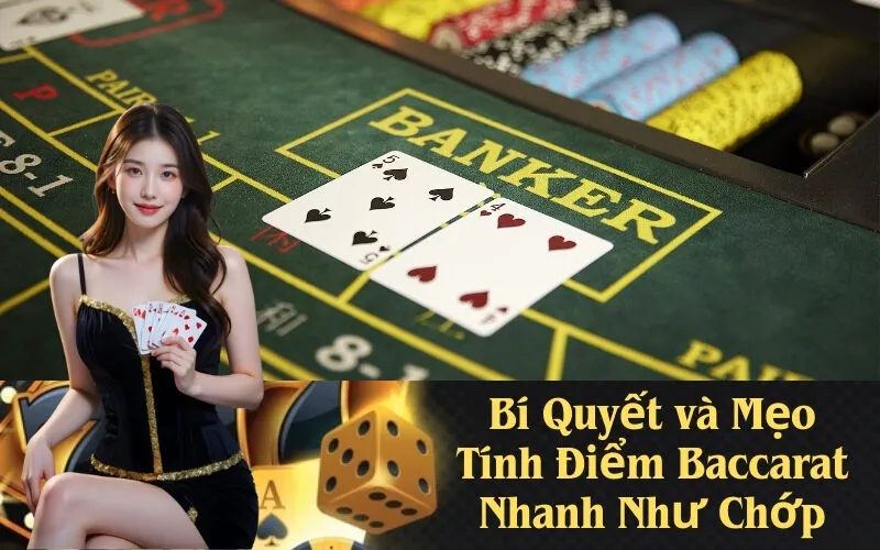Bí Quyết và Mẹo Tính Điểm Baccarat Nhanh Như Chớp