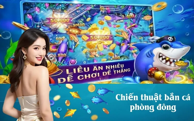 Chiến thuật bắn cá phòng đông