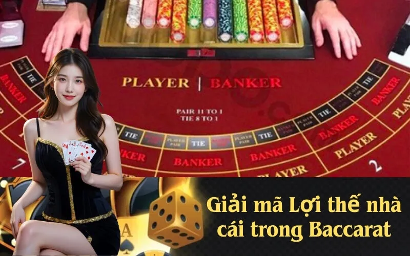 Giải mã Lợi thế nhà cái trong Baccarat