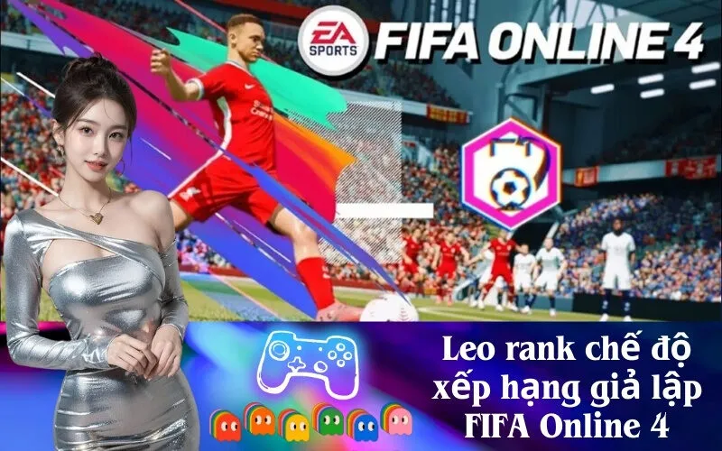 Leo rank chế độ xếp hạng giả lập FIFA Online 4