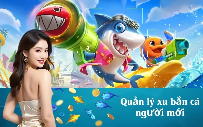 Quản lý xu bắn cá người mới