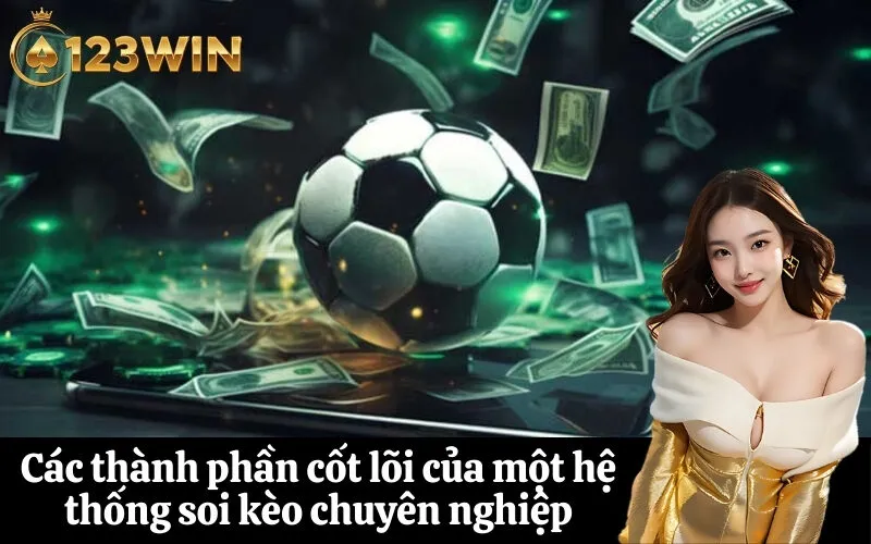 Các thành phần cốt lõi của một hệ thống soi kèo chuyên nghiệp